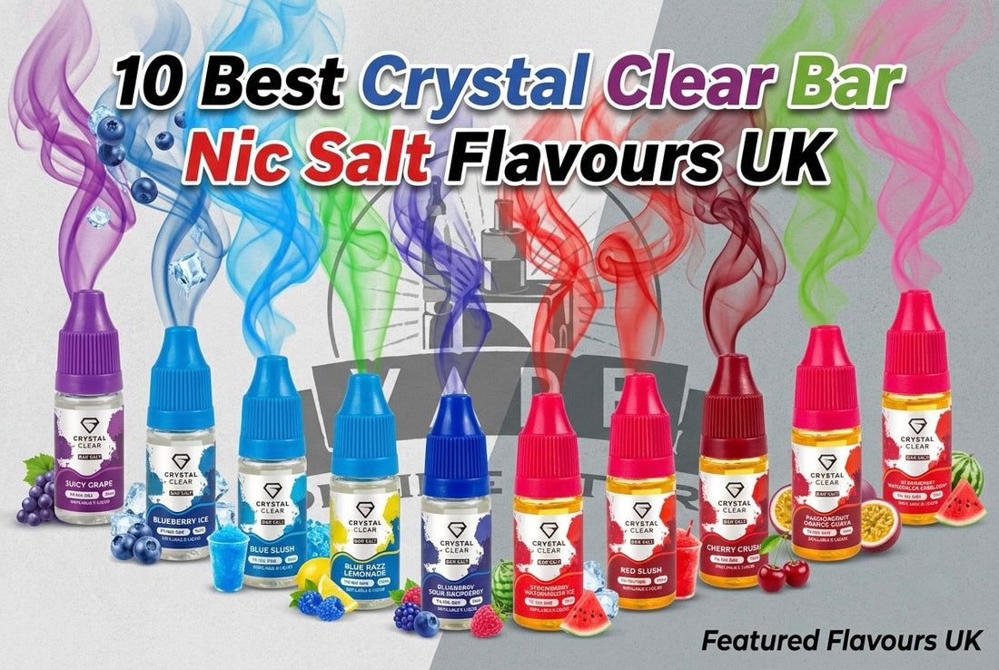 10 Best Crystal Clear Bar Nic Salt Flavours UK