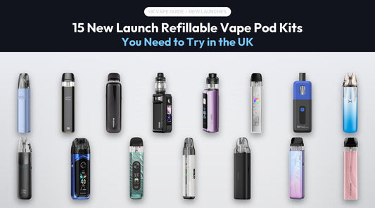 15 Best New Refillable Vape Kits in the UK