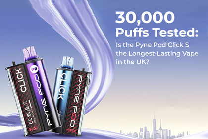30,000 Puffs Tested: Is the Pyne Pod Click S the Longest-Lasting Vape in the UK?