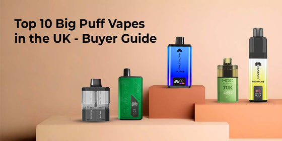Top 10 Big Puff Vapes in the UK – Buyer Guide